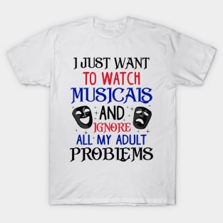 Watch Musicals and Ignore Problems. Funny Musical Theatre Gift T-Shirt